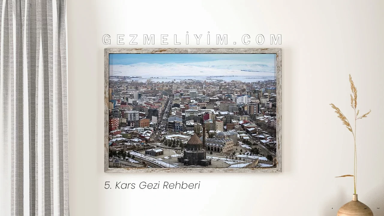 5. Kars Gezi Rehberi